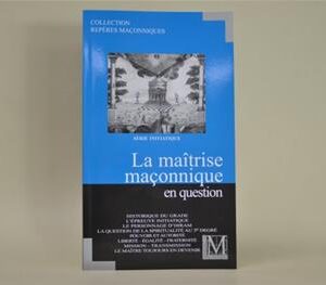 Livre Maçonnique La Maîtrise Maçonnique en question
